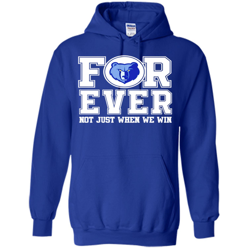 Memphis Grizzlies Forever For ever not just when we win - Hoodie
