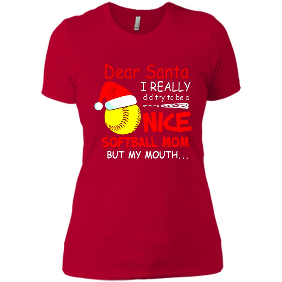 Dear Santa I Really Did Try To Be A Nice Softball Mom T-Shirt - Ladies' Boyfriend T-Shirt