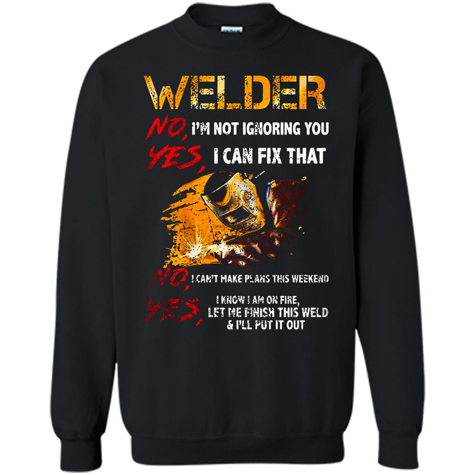 Know I'm on fire let me finish this weld shirt Sweatshirt - Sweatshirt