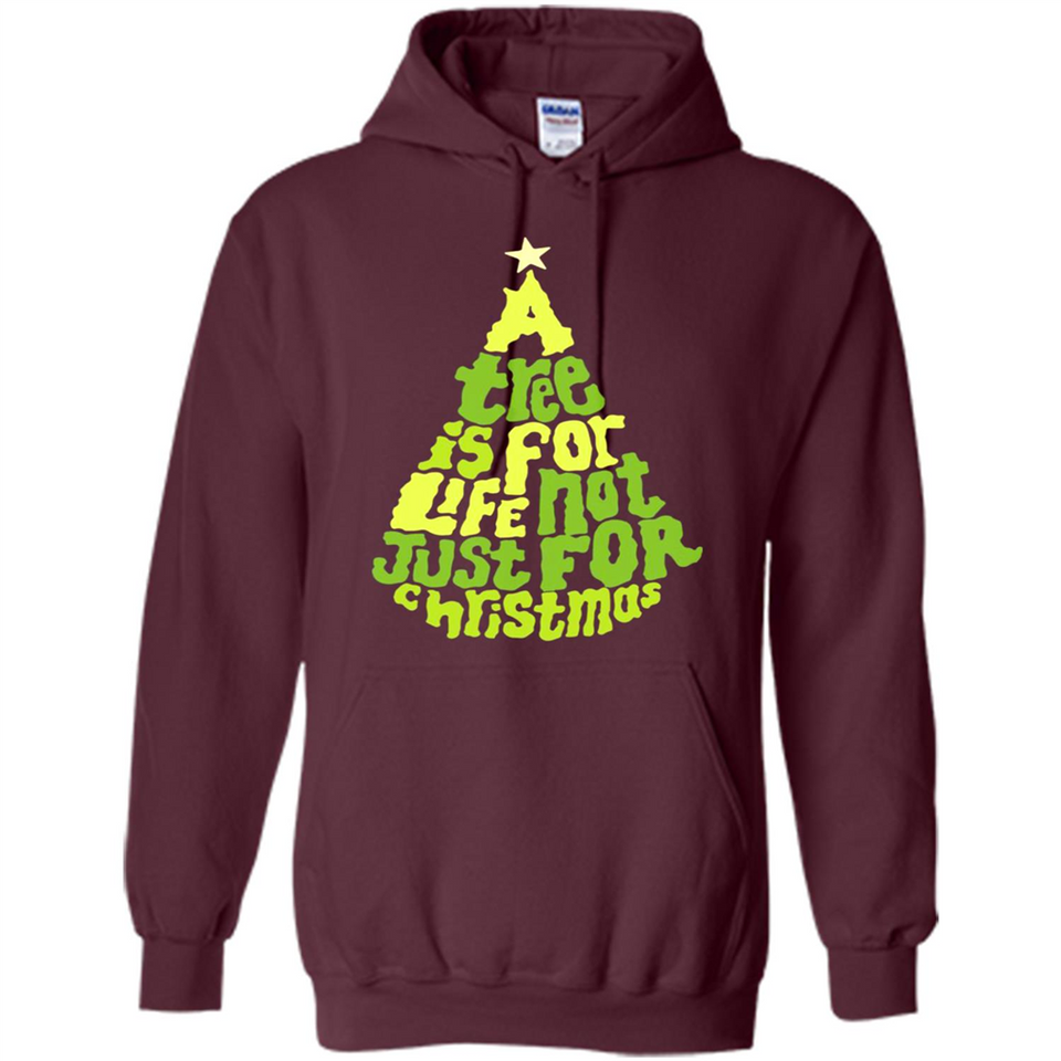 A Tree Is For Life Not Just For Christmas - Hoodie