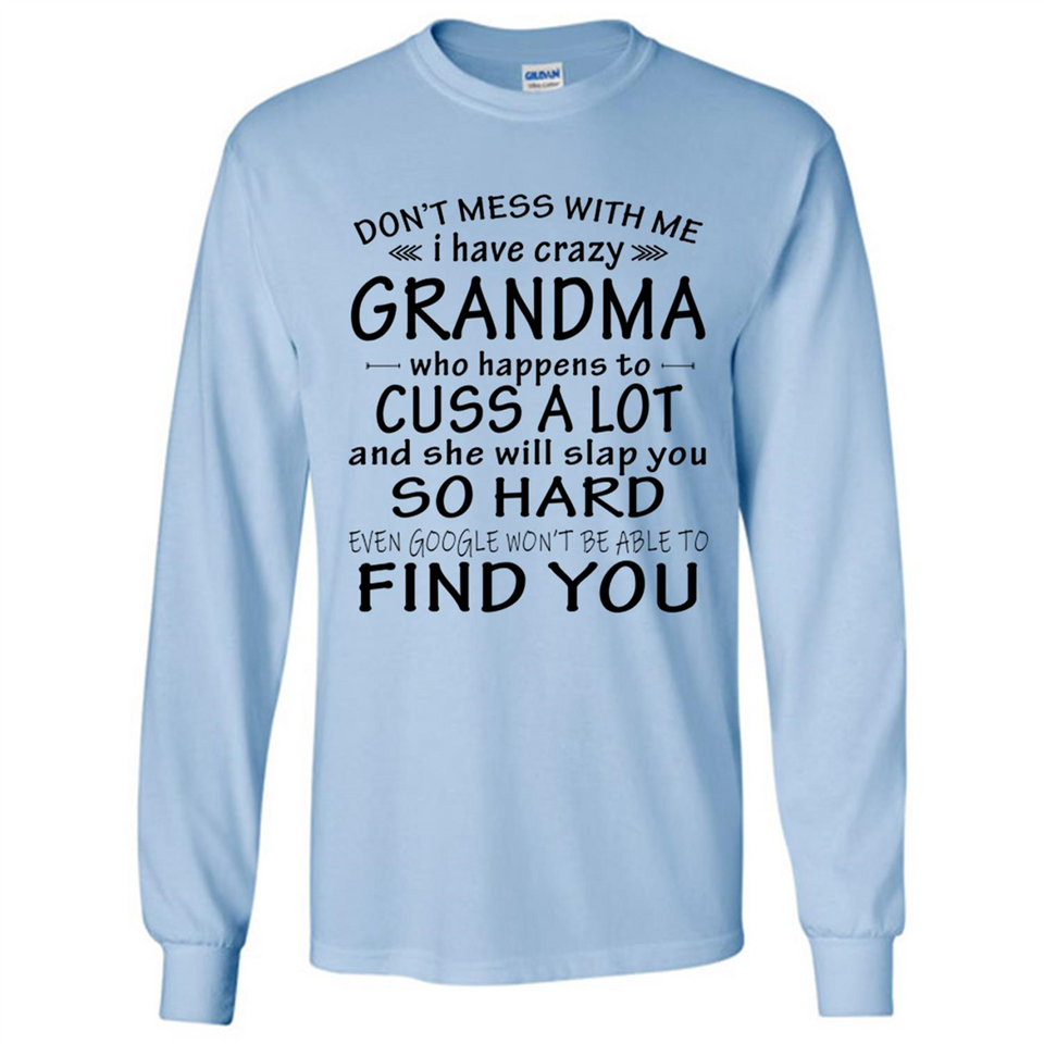 Don't Mess With Me My Grandma Is Crazy And She Will Slap You - Long Sleeve T-Shirt