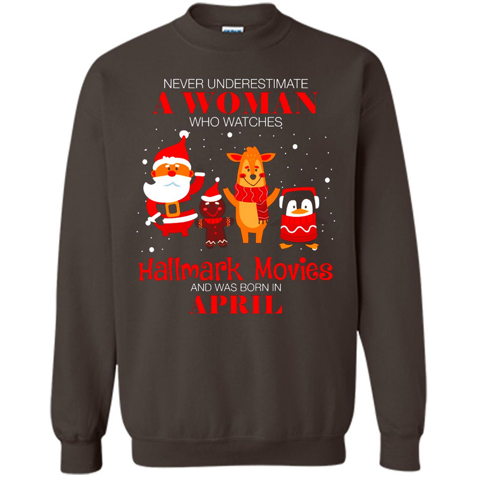 Never Underestimate An April Woman Watches Hallmark Movies Sweatshirt - Sweatshirt