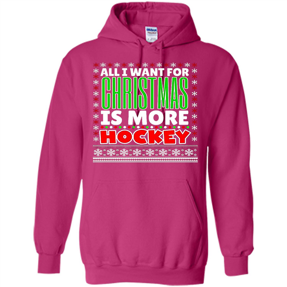 All I Want For Christmas Is More Hockey Christmas - Hoodie