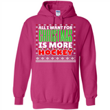 All I Want For Christmas Is More Hockey Christmas - Hoodie