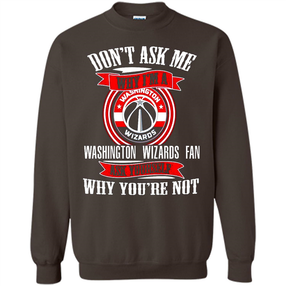 Don't Ask Me Why I'm A Washington Wizards Fan Ask Yourself
