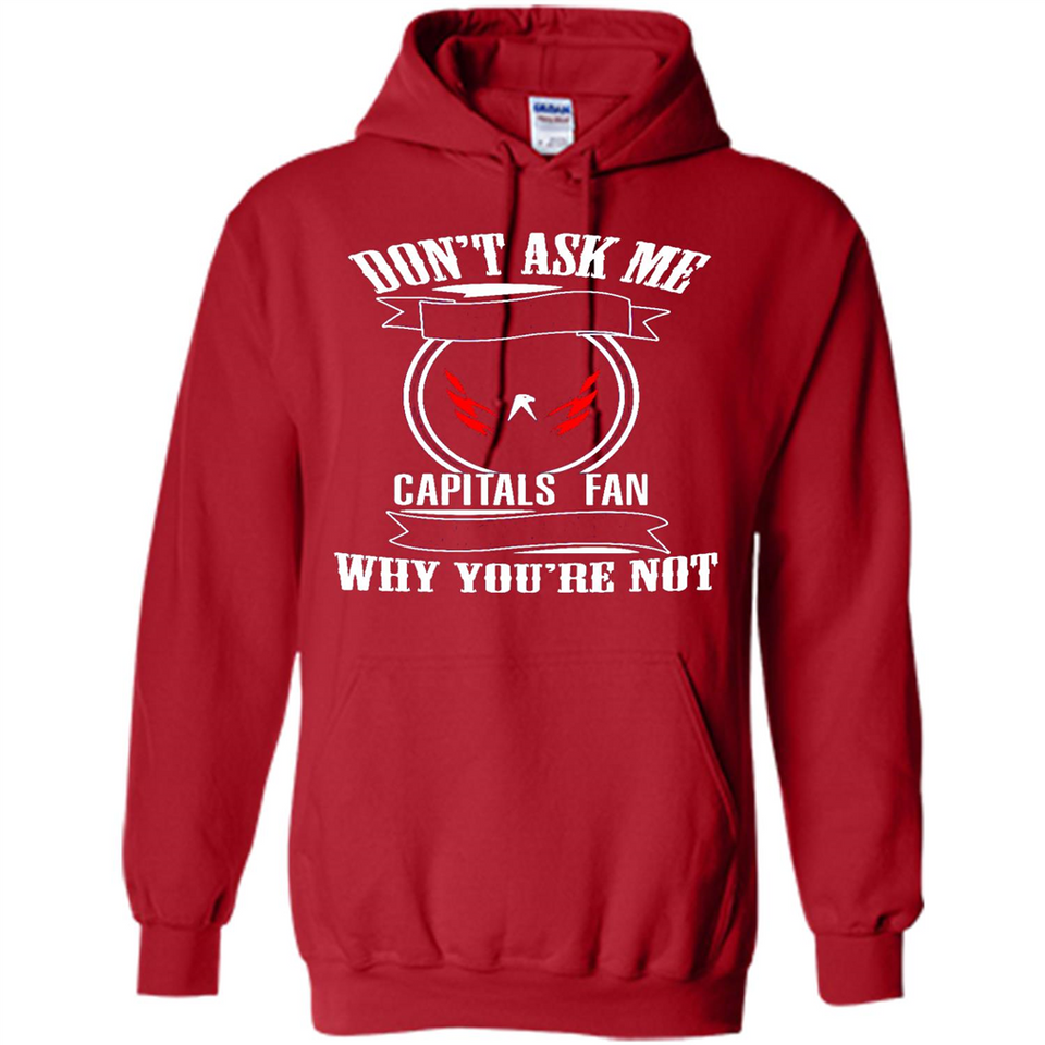 Don't Ask Me Why I'm A Washington Capitals Fan Ask Yourself