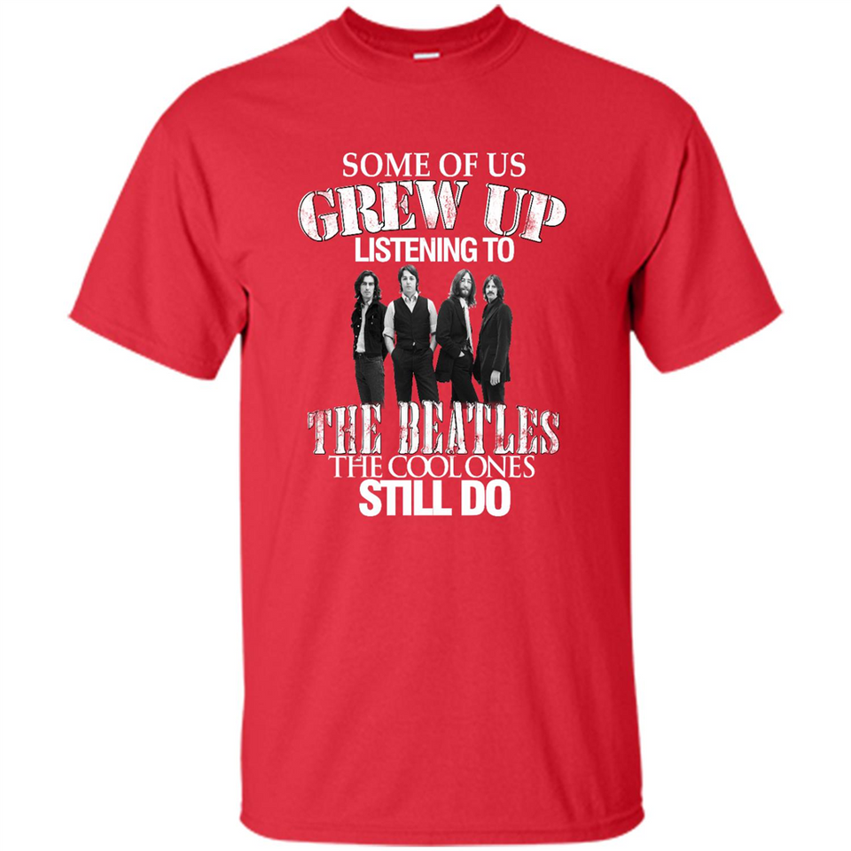 Some of us grew up listening to the beatles