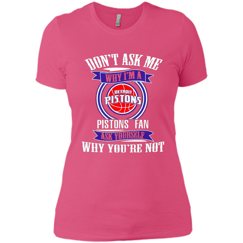 Don't Ask Me Why I'm A Detroit Pistons Fan Ask Yourself