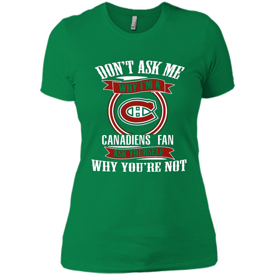 Don't Ask Me Why I'm A Montreal Canadiens Fan Ask Yourself