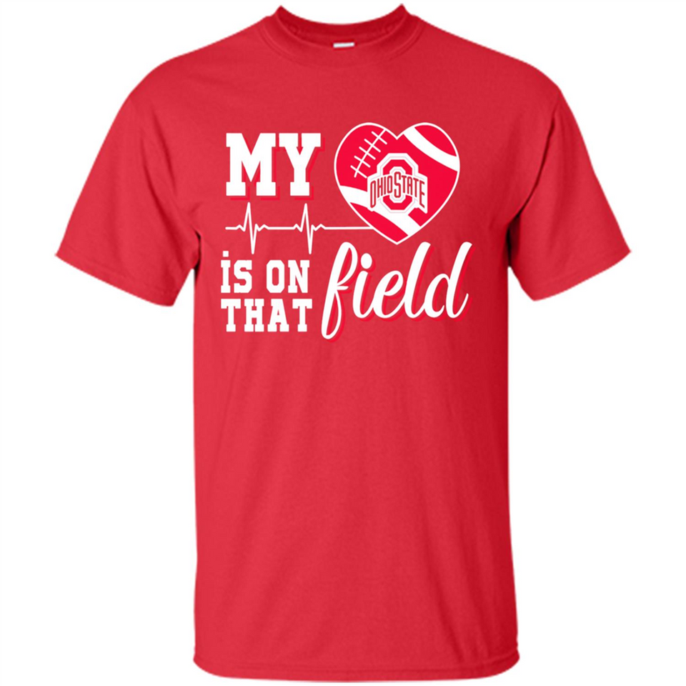 Ohio State Buckeyes Football My Heart is on that Field - Shirt