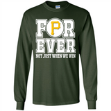 Pittsburgh Pirates Forever For ever not just when we win - Long Sleeve T-Shirt
