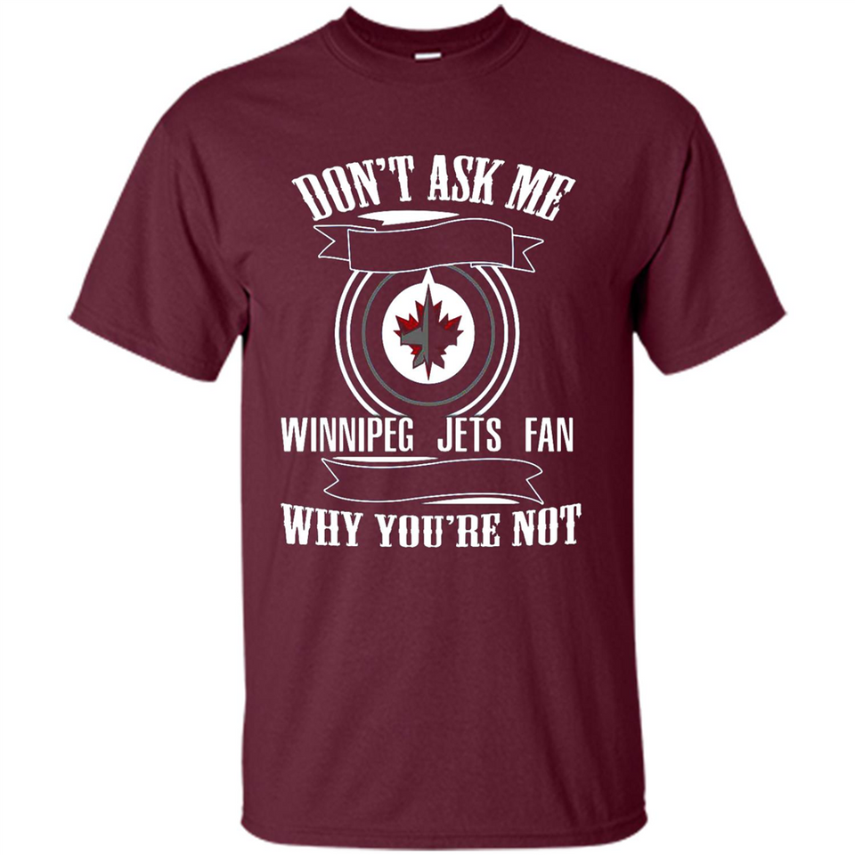Don't Ask Me Why I'm A Winnipeg Jets Fan Ask Yourself