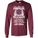 I Am A Cowboys Girl I Was Born In December With My Heart On My Sleeve A Fire In My Soul And A Mouth I Can’t Control - Long Sleeve T-Shirt