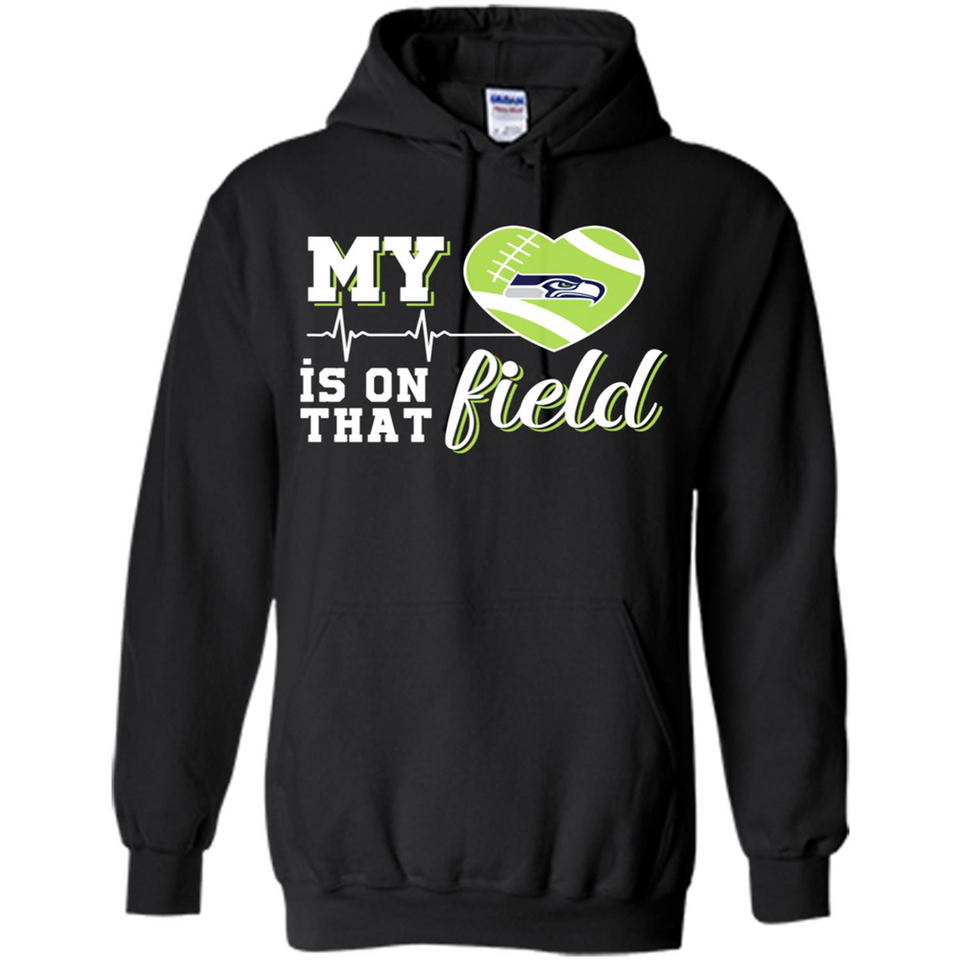 Seattle Seahawks Football My Heart is on that Field - Hoodie