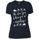 He Sees You When You're Drinking - Ladies' Boyfriend T-Shirt