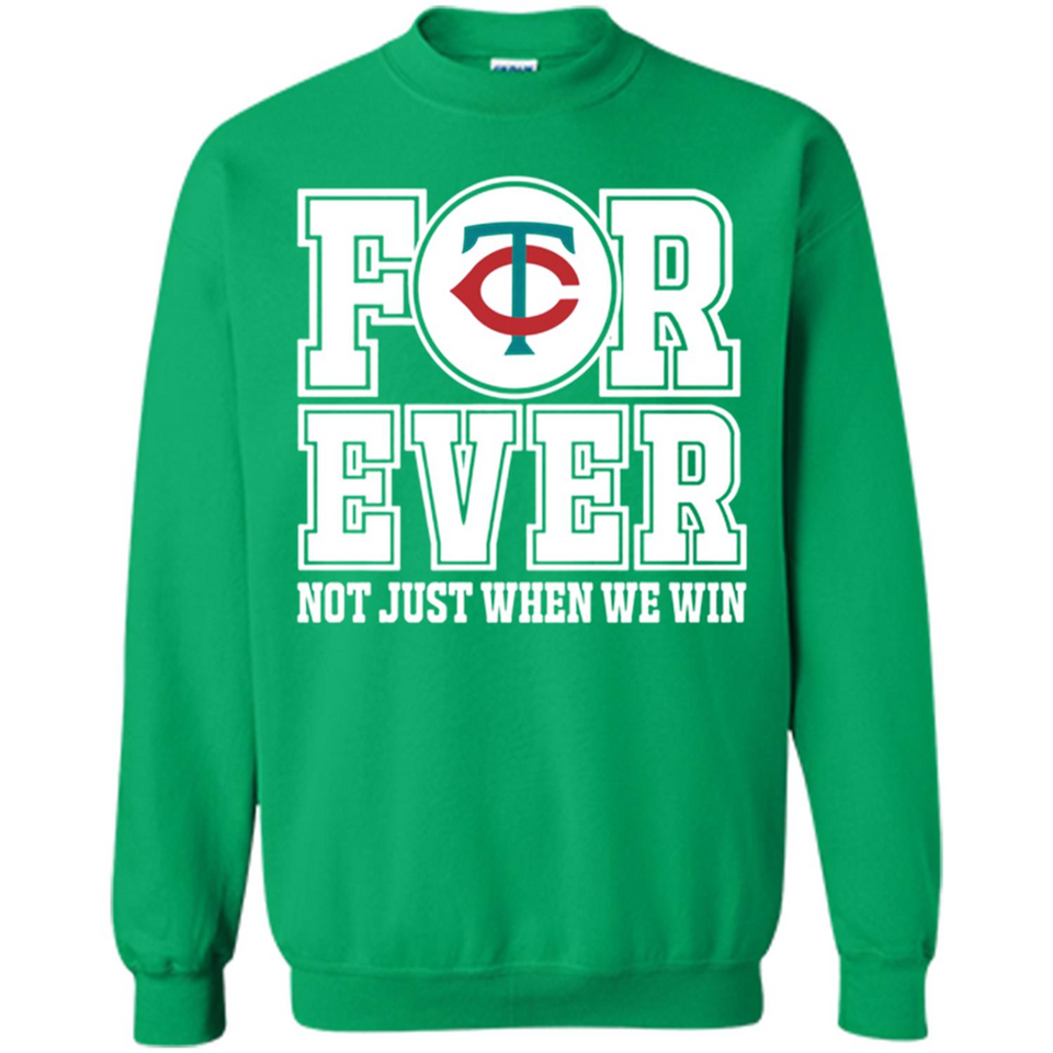Minnesota Twins Forever For ever not just when we win - Sweatshirt