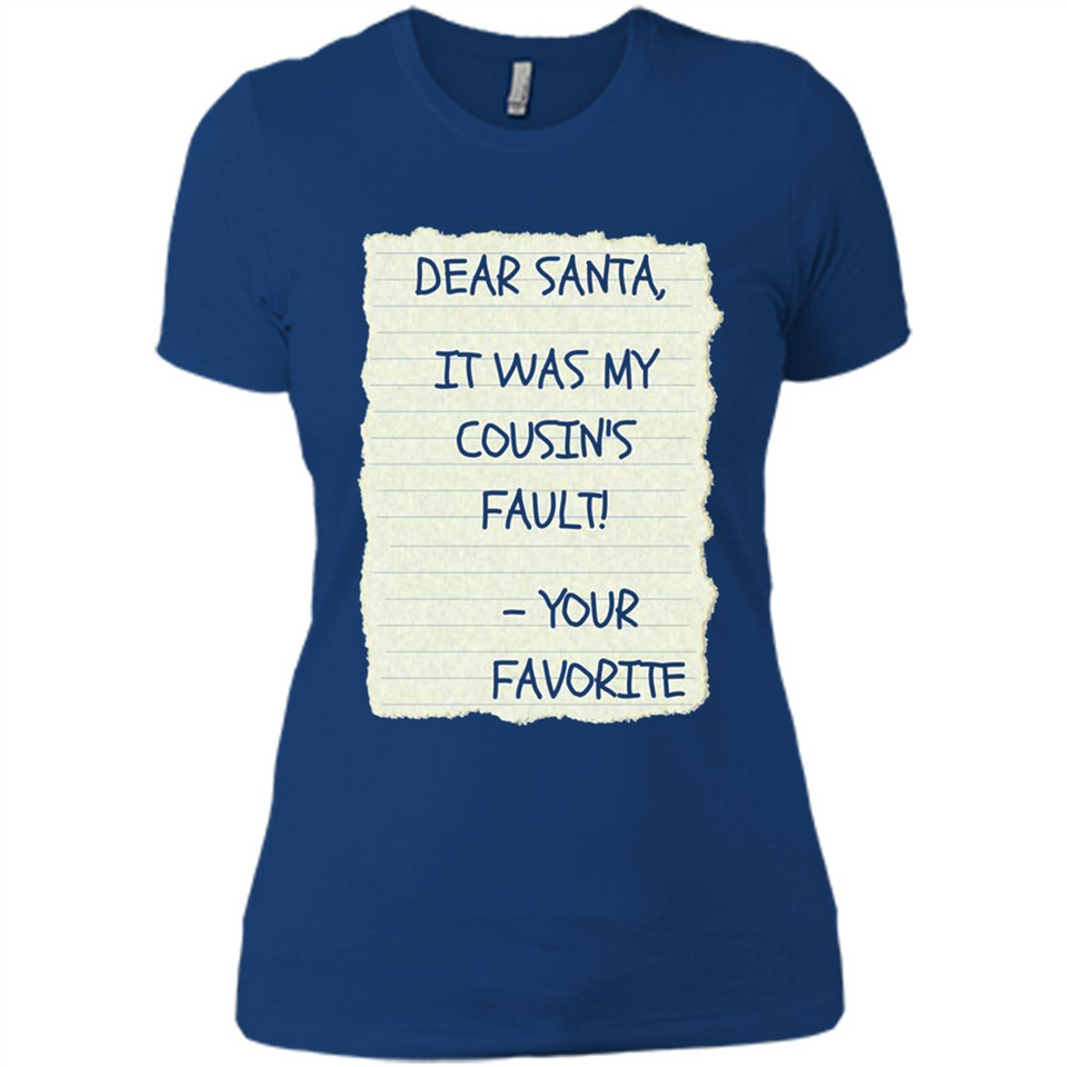 Dear Santa It Was My Cousin's Fault! Christmas - Ladies' Boyfriend T-Shirt