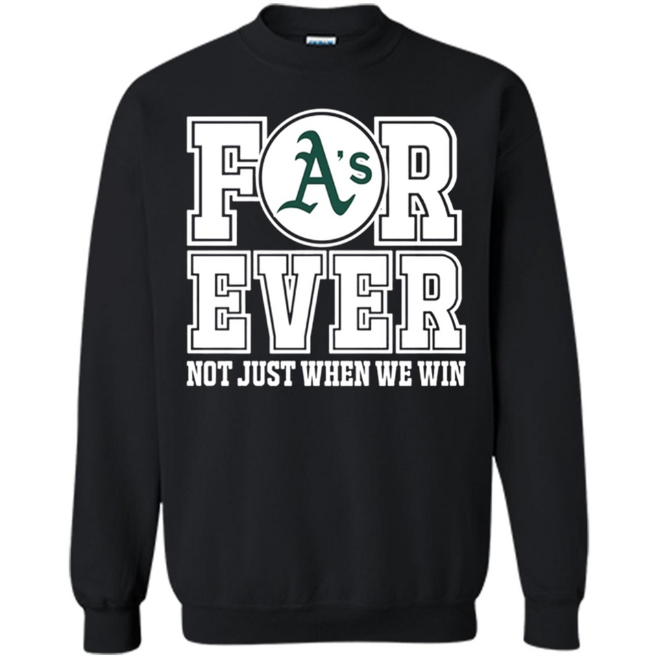Oakland Athletics Forever For ever not just when we win - Sweatshirt