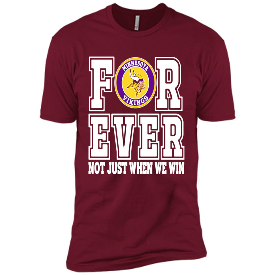Minnesota Vikings Forever For ever not just when we win - Premium Short Sleeve T-Shirt