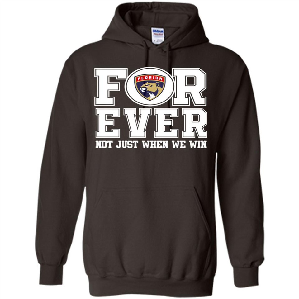 Florida Panthers Forever For ever not just when we win - Hoodie