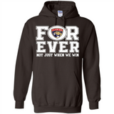 Florida Panthers Forever For ever not just when we win - Hoodie