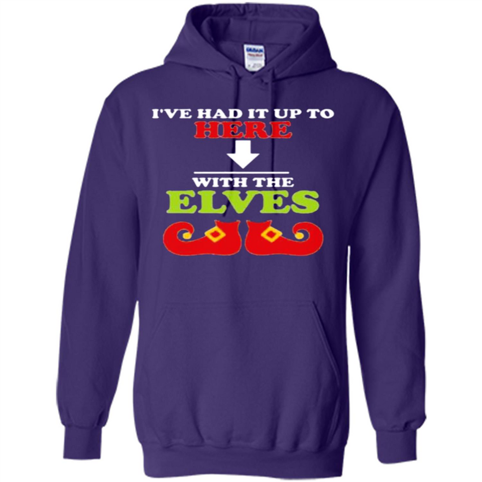 Ive Had It Up To Here With The Elves - Hoodie
