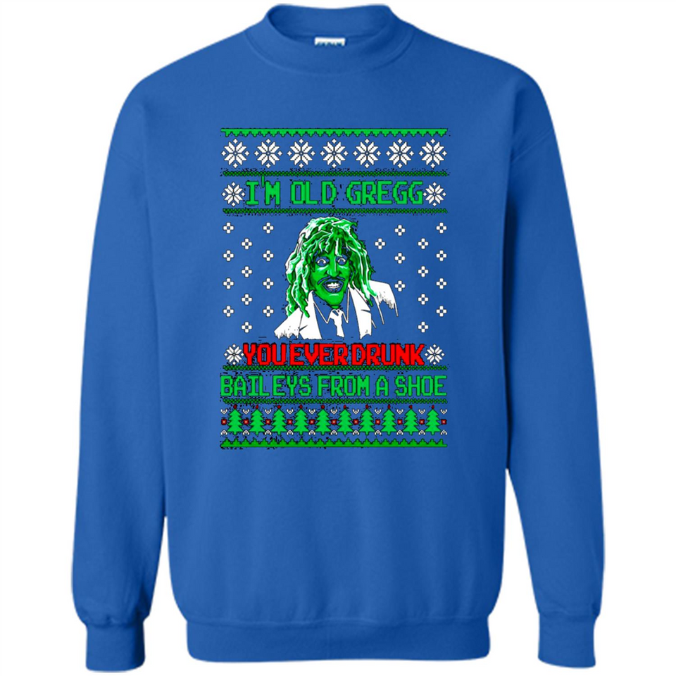 I'm old Gregg you ever drunk baileys from a shoe Christmas sweater PINGPONG