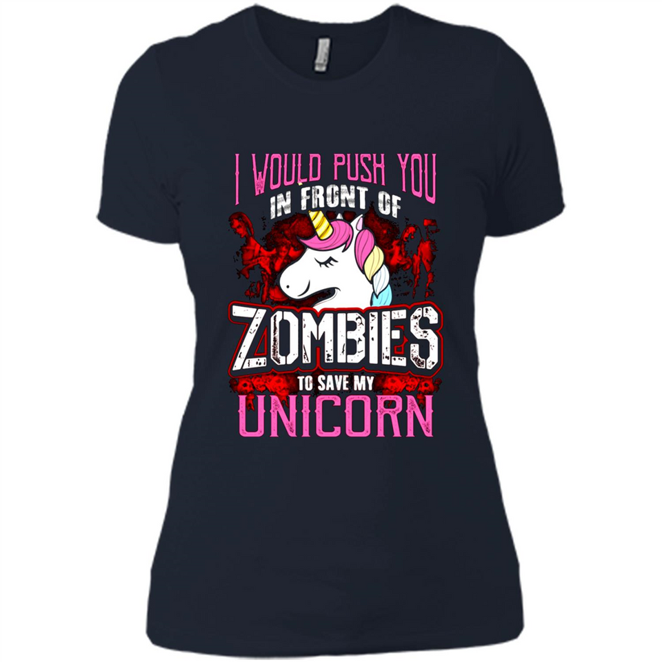 I Would Push You In Front Of Zombies To Save My Unicorn