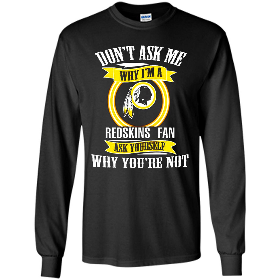 Don't Ask Me Why I'm A Washington Redskins Fan Ask Yourself