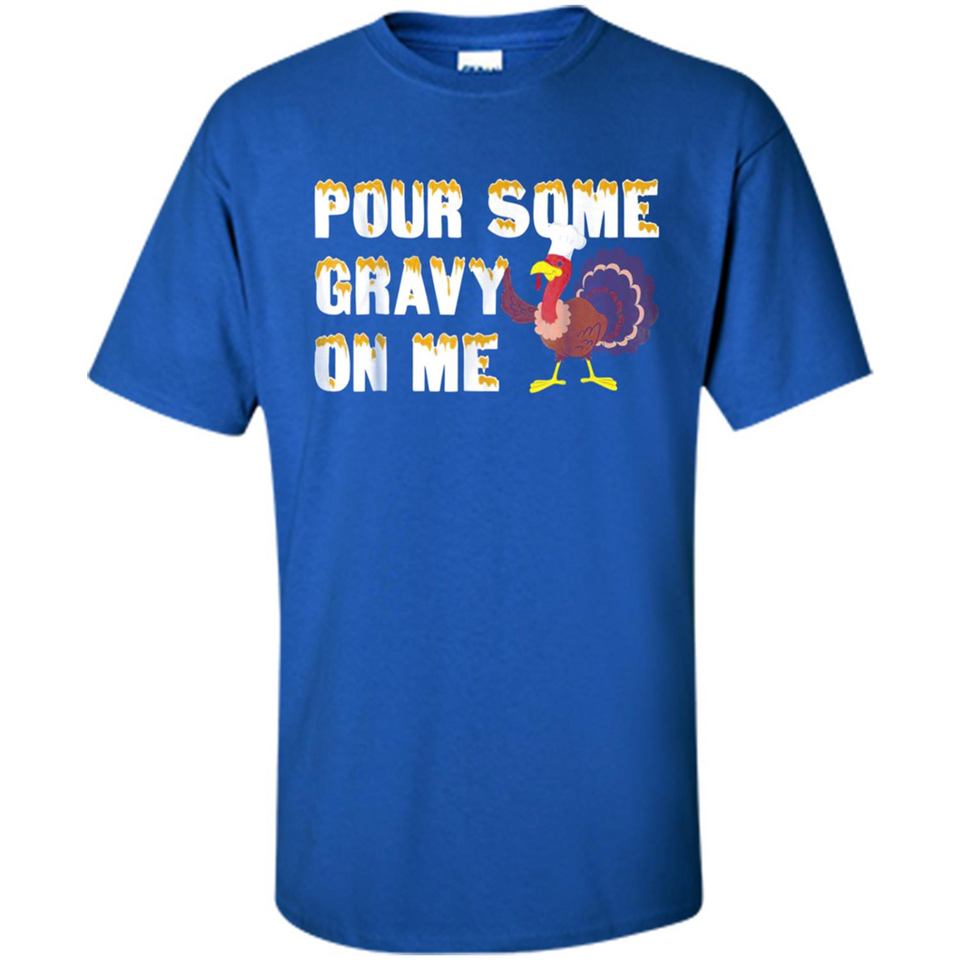 Pour Some Gravy On Me Funny Turkey Thanksgiving