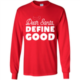 Dear Santa Define Good Christmas - Long Sleeve T-Shirt