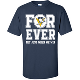 Pittsburgh Penguins Forever For ever not just when we win - Shirt