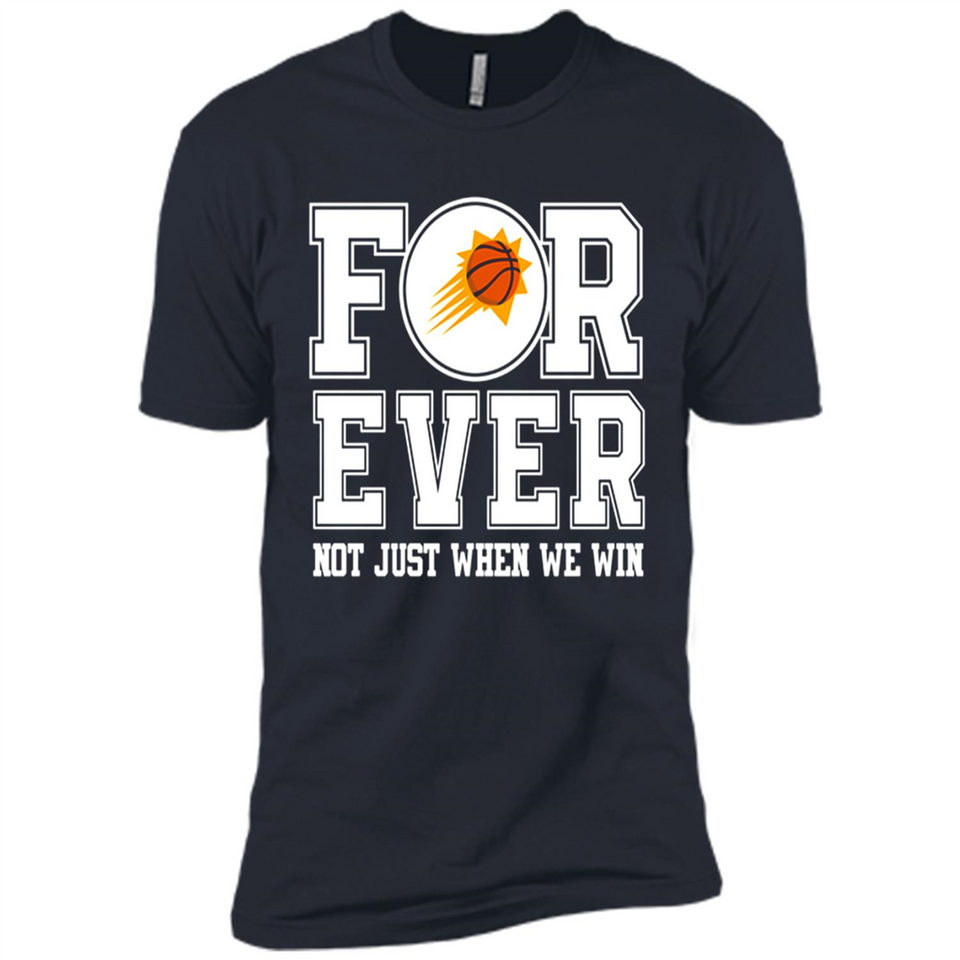 Phoenix Suns Forever For ever not just when we win - Premium Short Sleeve T-Shirt
