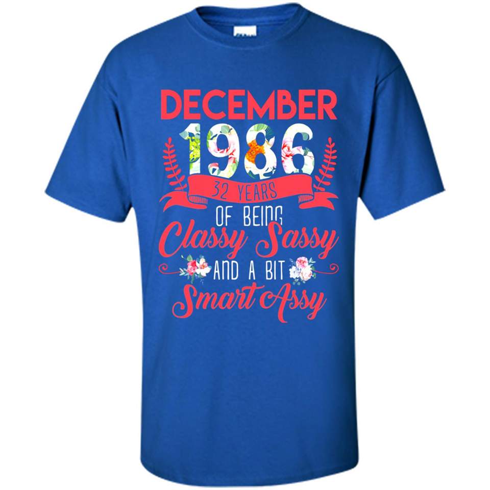 December 1986 32 Years Of Being Classy Sassy - Shirt