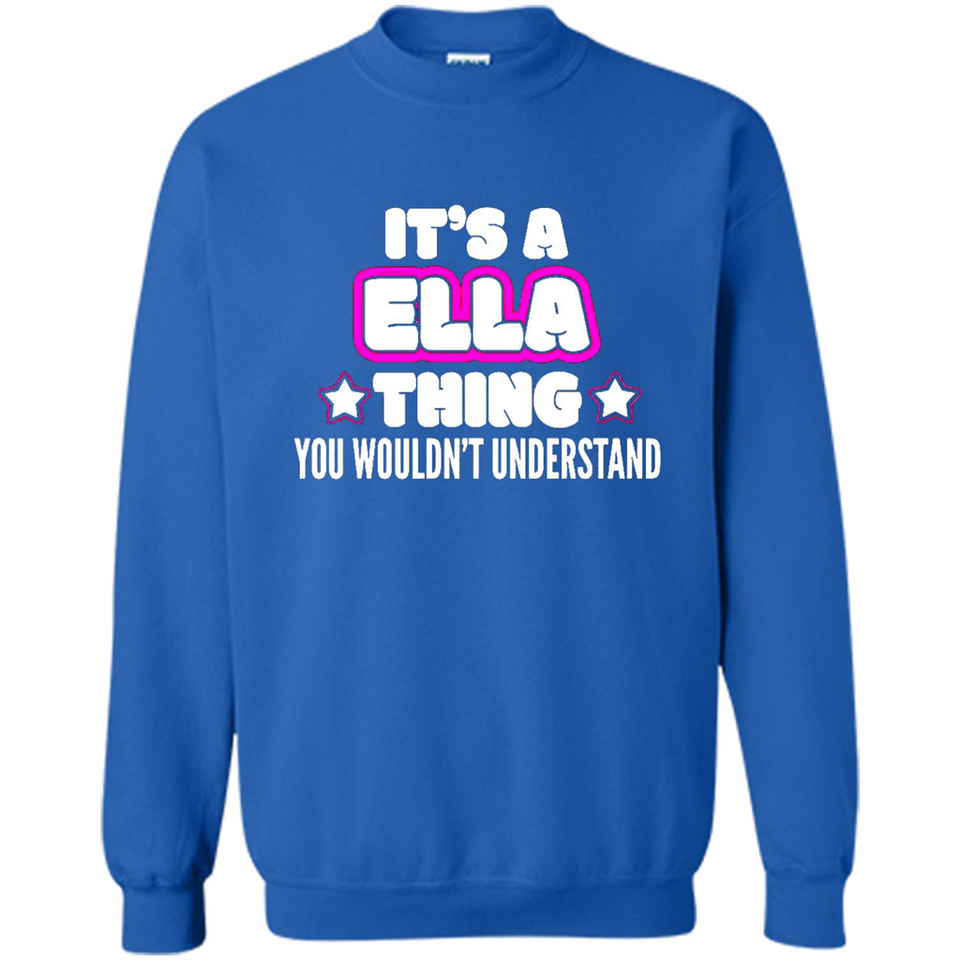 It's A Ella Thing You Wouldn't Understand - Sweatshirt