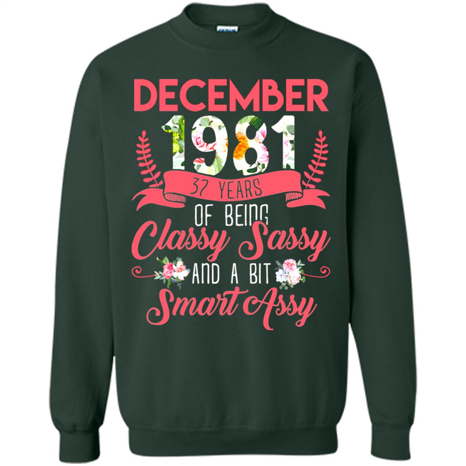 December 1981 37 Years Of Being Classy Sassy - Sweatshirt