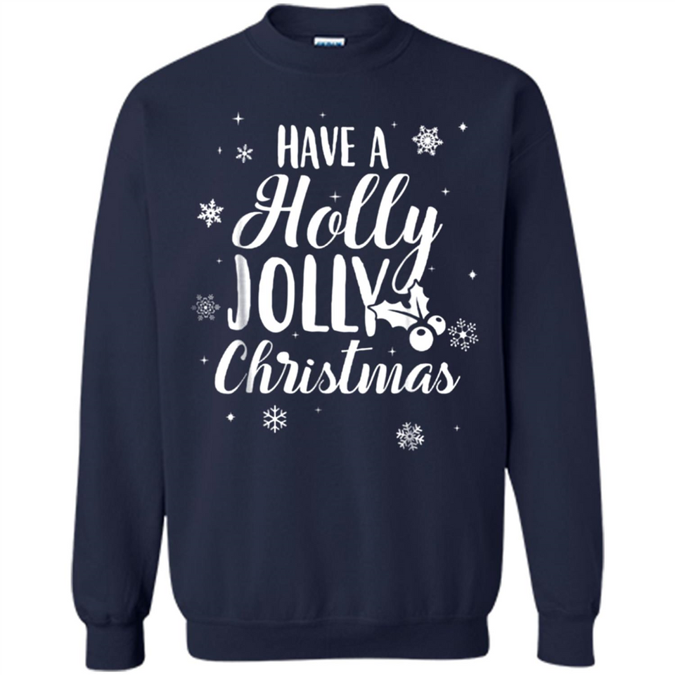Have A Holly Jolly Christmas - Sweatshirt