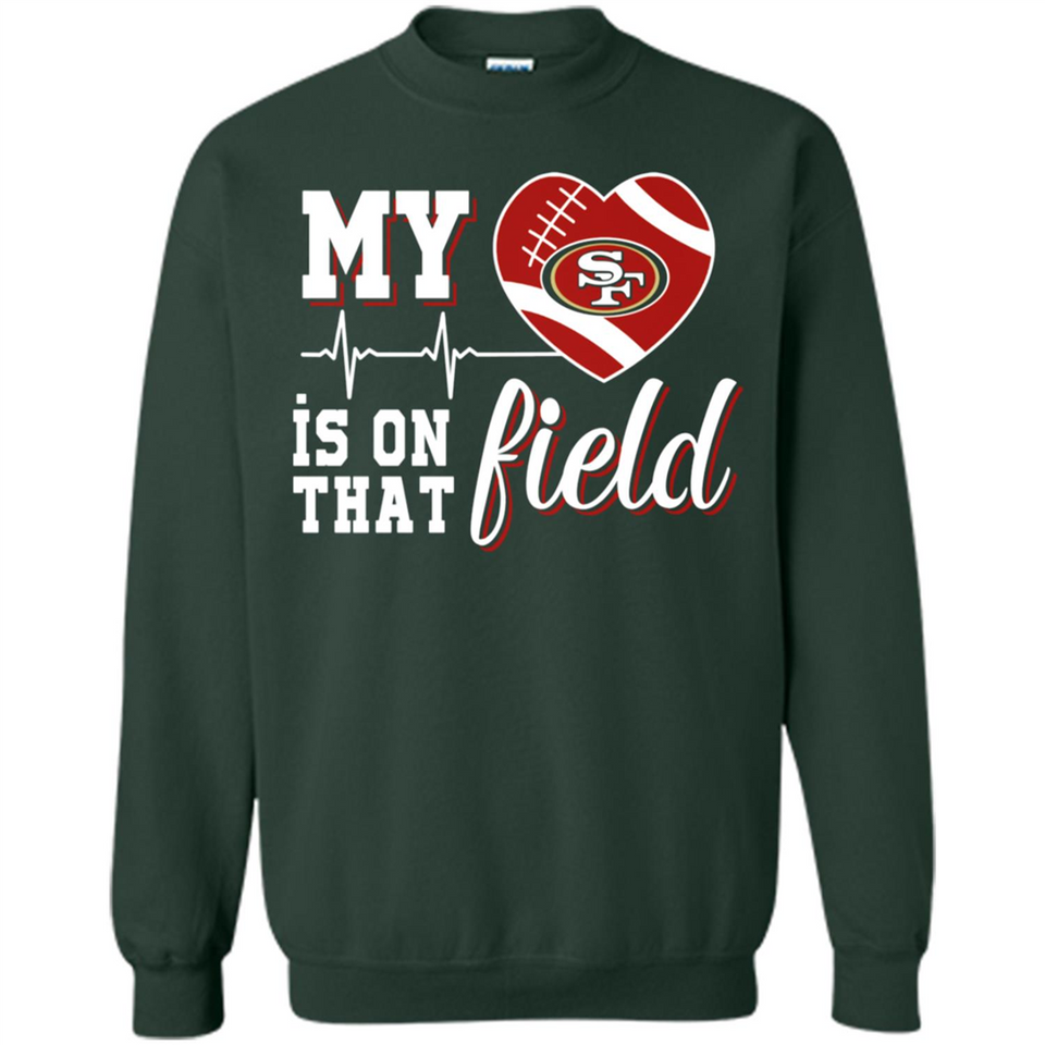 San Francisco 49ers Football My Heart is on that Field - Sweatshirt