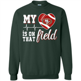 San Francisco 49ers Football My Heart is on that Field - Sweatshirt