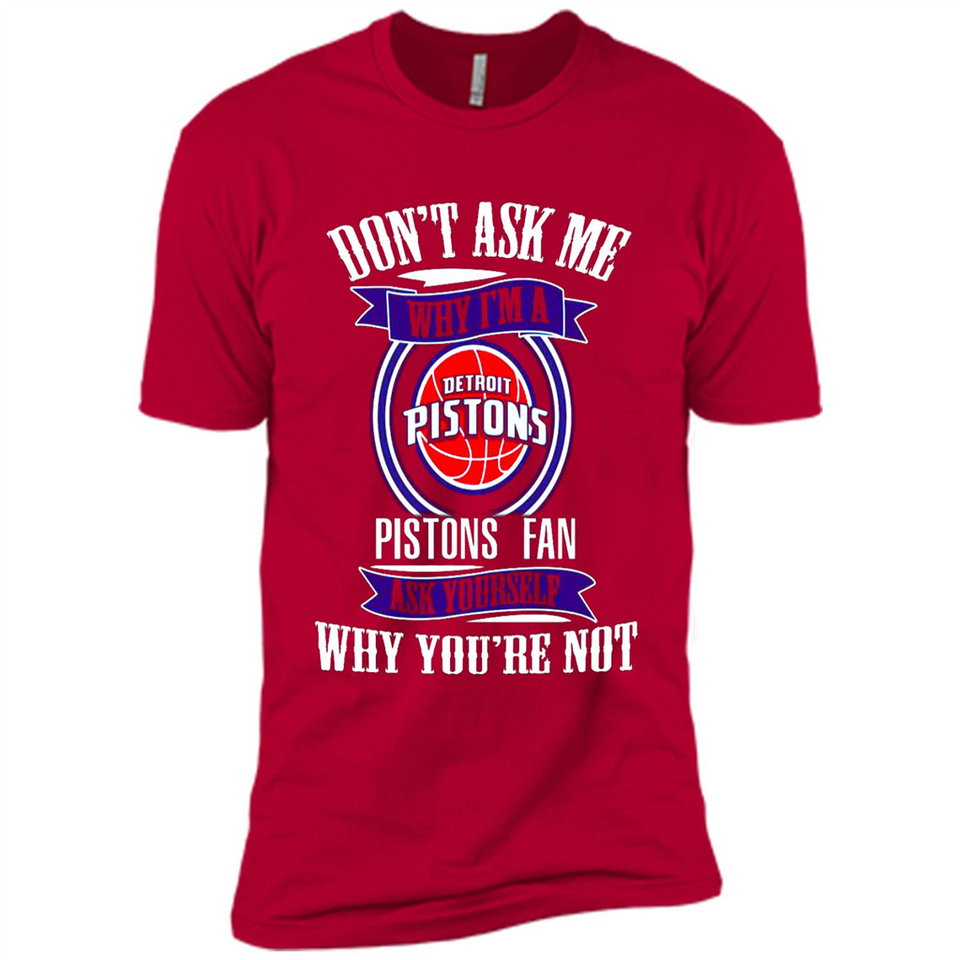 Don't Ask Me Why I'm A Detroit Pistons Fan Ask Yourself