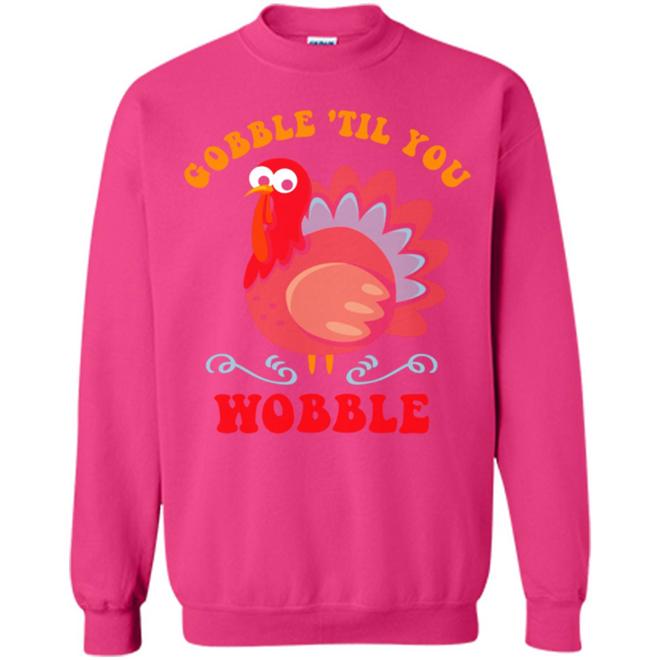 Thanksgiving Gobble Wobble Turkey - Sweatshirt
