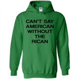 Can't Say American Without the Rican - Hoodie