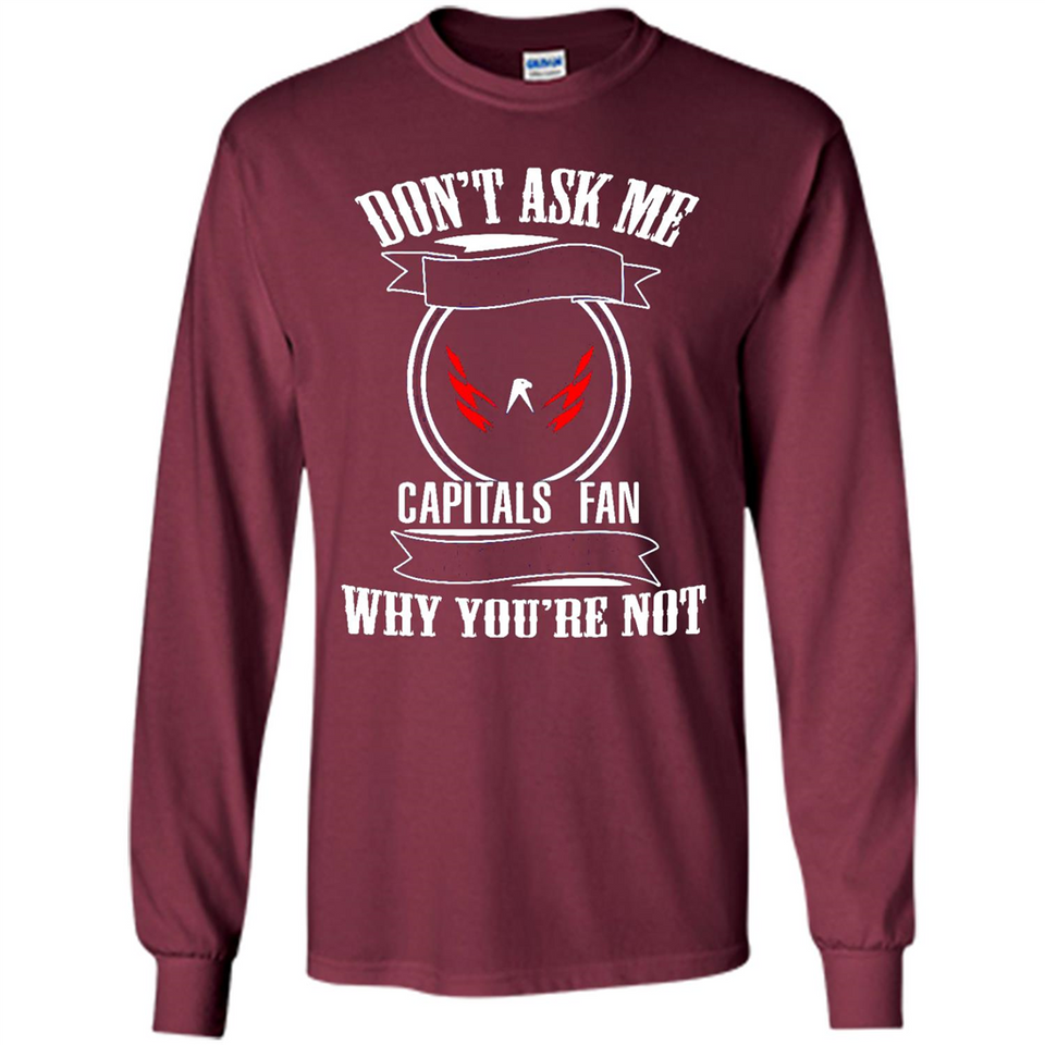 Don't Ask Me Why I'm A Washington Capitals Fan Ask Yourself