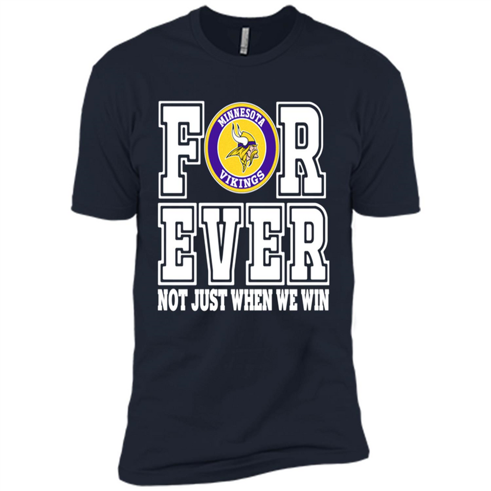 Minnesota Vikings Forever For ever not just when we win - Premium Short Sleeve T-Shirt