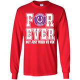 Indianapolis Colts Forever For ever not just when we win - Long Sleeve T-Shirt