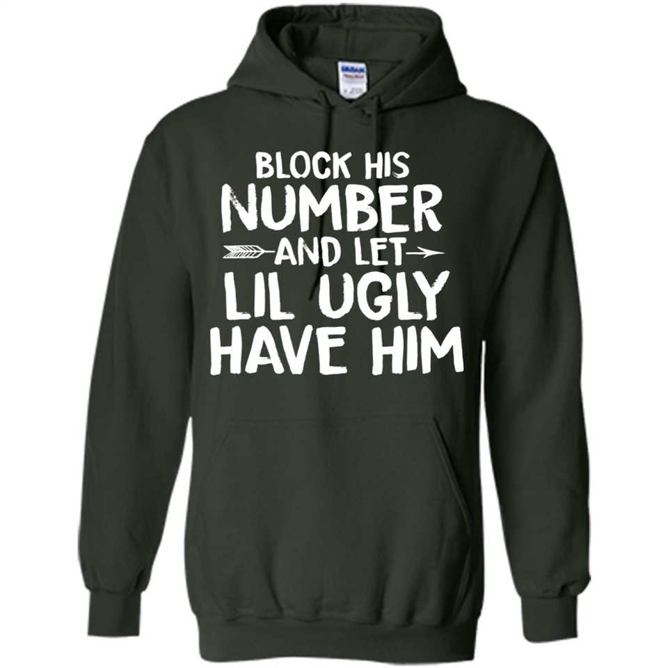 Block His Number and Let Lil Ugly have Him - Hoodie