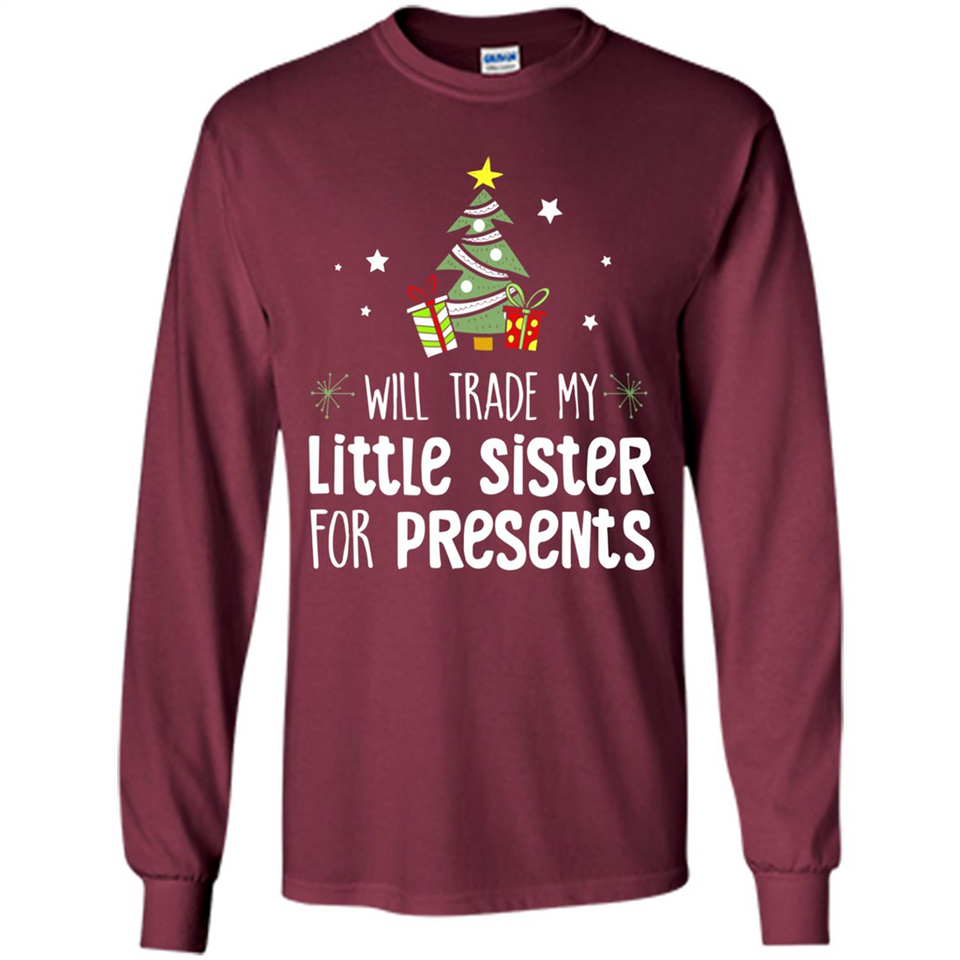 Will Trade My Little Sister For Presents Christmas - Long Sleeve T-Shirt