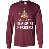 Will Trade My Little Sister For Presents Christmas - Long Sleeve T-Shirt
