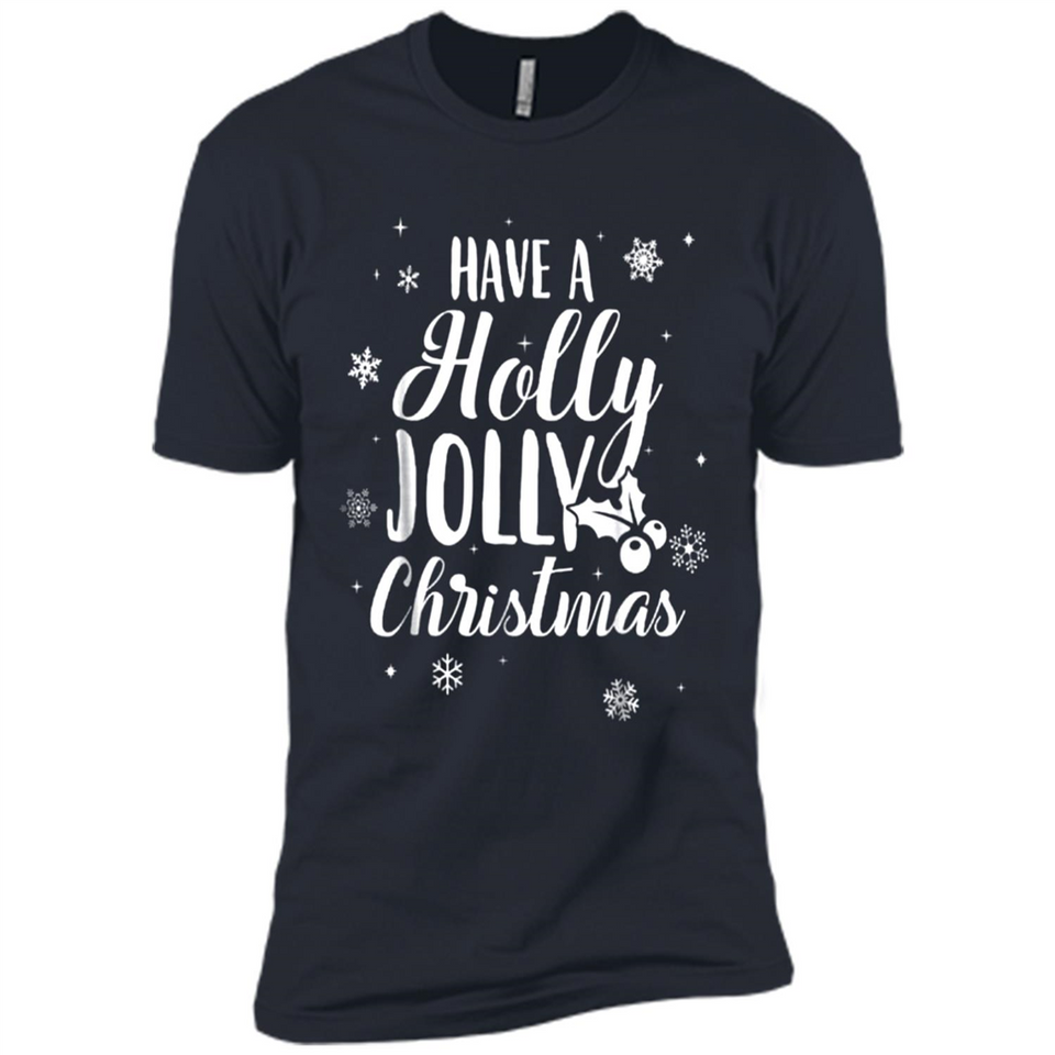 Have A Holly Jolly Christmas - Premium Short Sleeve T-Shirt