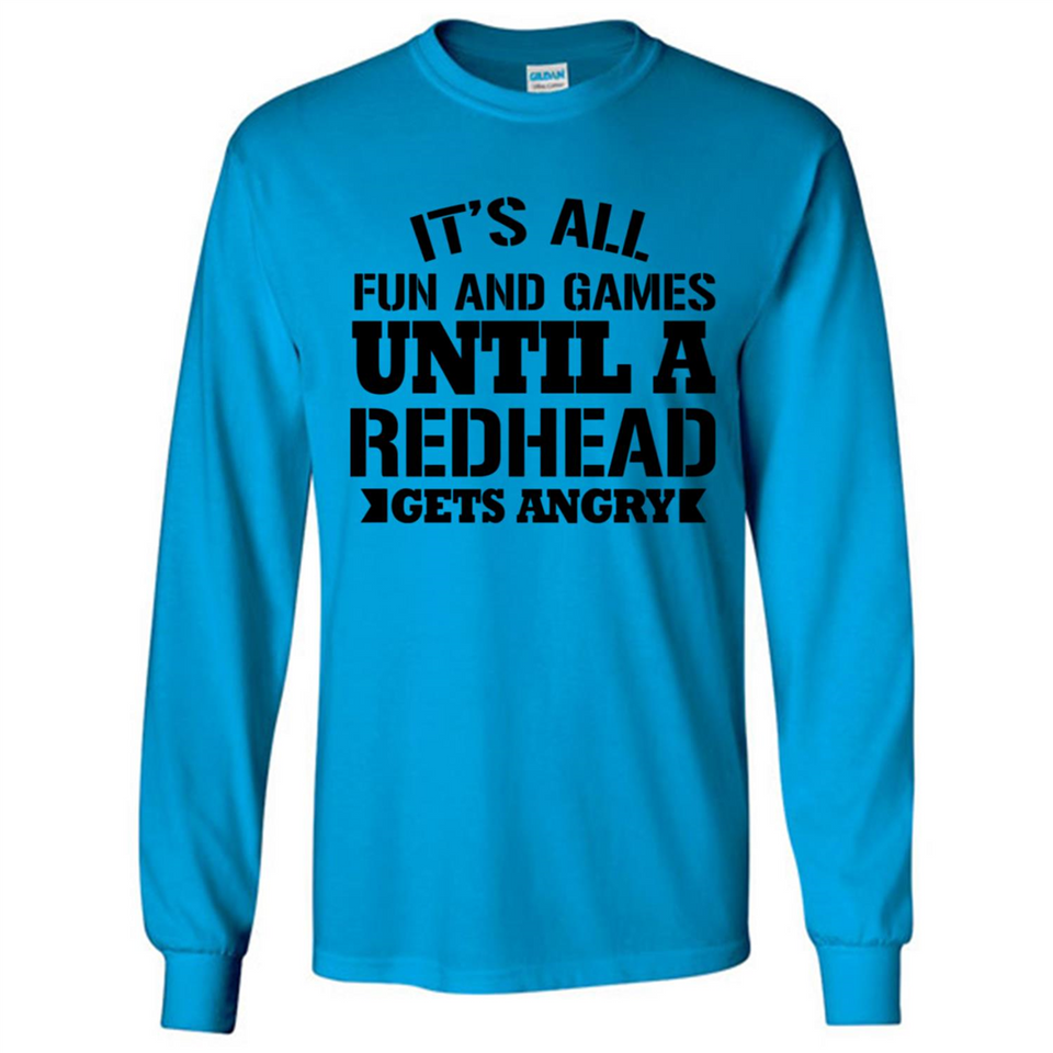 It's all fun and games until a redhead gets angry - Long Sleeve T-Shirt